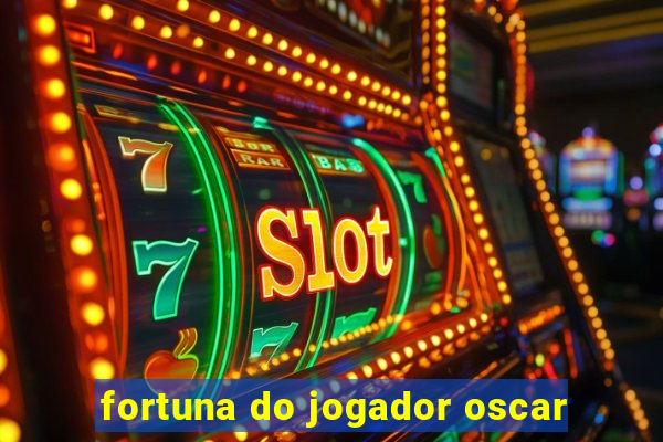 fortuna do jogador oscar