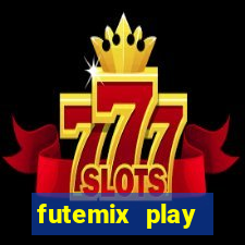 futemix play futebol ao vivo