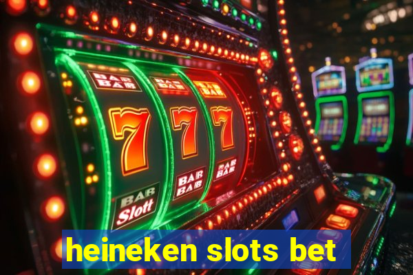 heineken slots bet