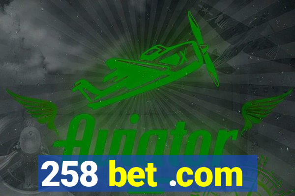 258 bet .com