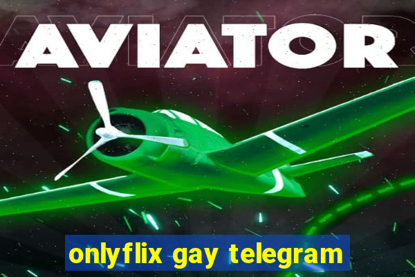 onlyflix gay telegram
