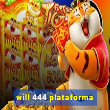 will 444 plataforma