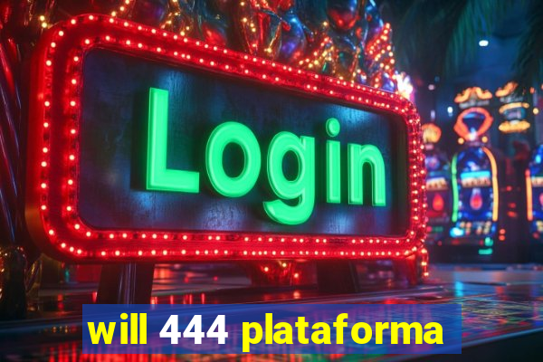 will 444 plataforma