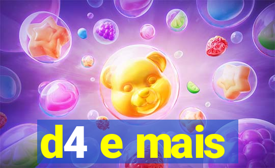 d4 e mais