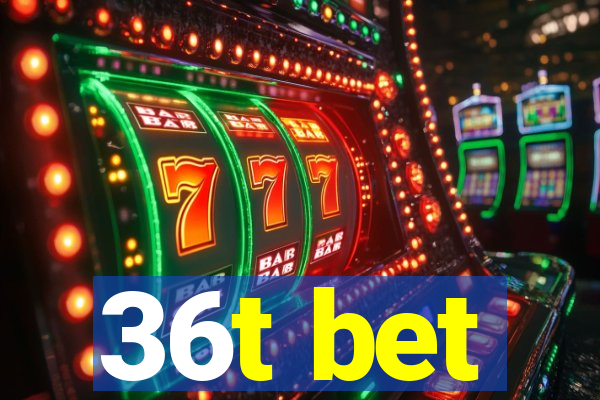 36t bet