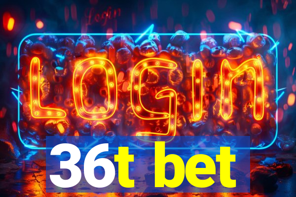 36t bet