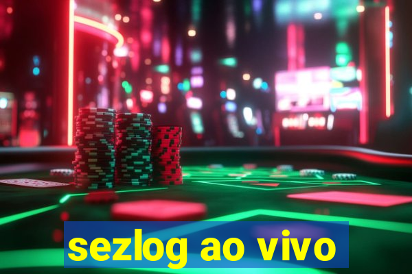sezlog ao vivo