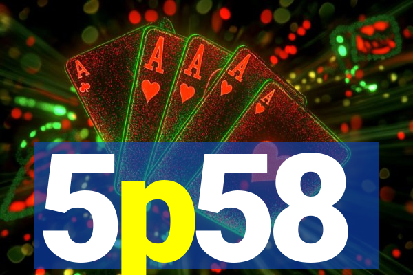 5p58