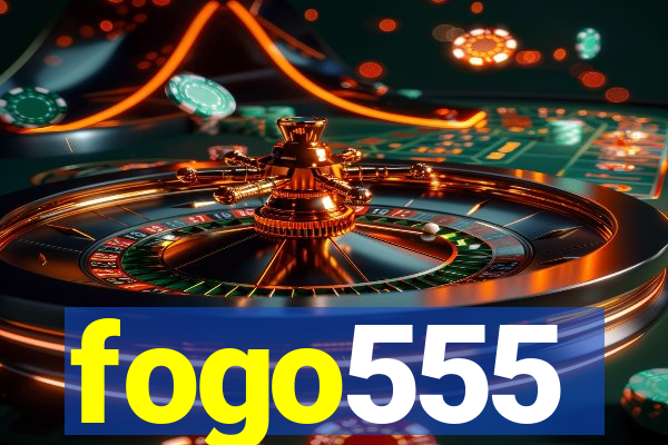 fogo555