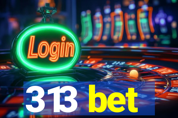 313 bet