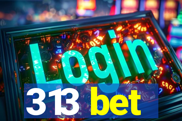 313 bet