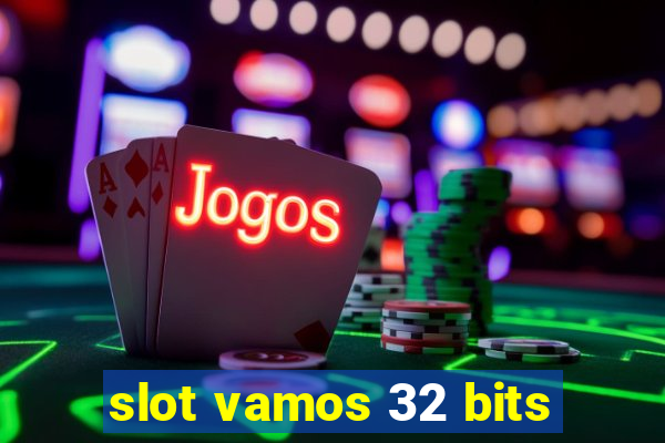 slot vamos 32 bits