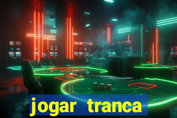 jogar tranca valendo dinheiro