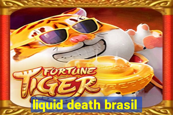 liquid death brasil
