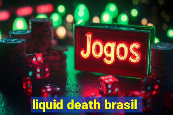 liquid death brasil