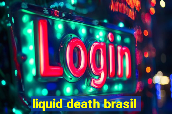 liquid death brasil