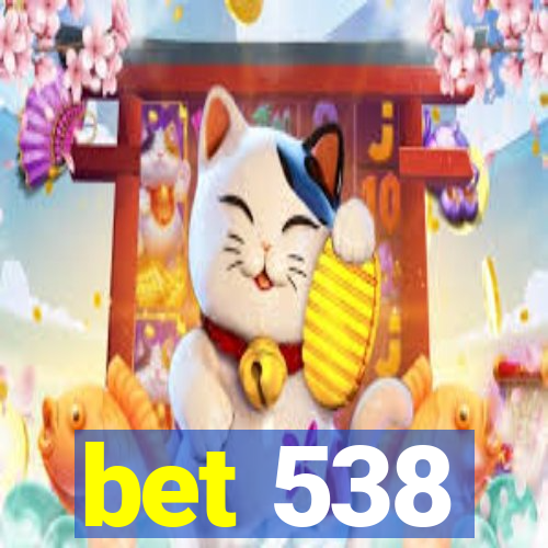 bet 538